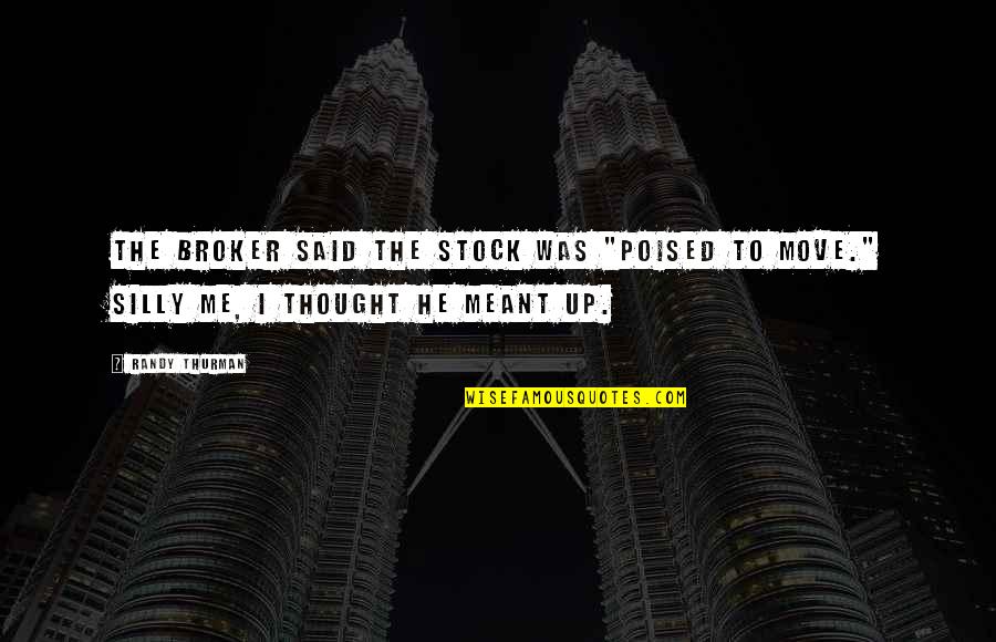 Esercizio Verbo Quotes By Randy Thurman: The broker said the stock was "poised to