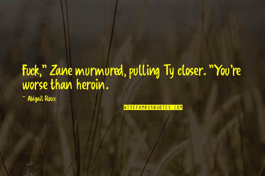 Eserler Edebiyyat Quotes By Abigail Roux: Fuck," Zane murmured, pulling Ty closer. "You're worse