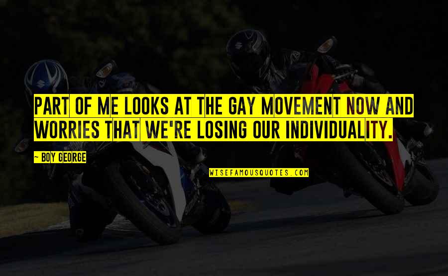 Eserler Yazisi Quotes By Boy George: Part of me looks at the gay movement Eserler Yazisi Quotes By Boy George: Part of me looks at the gay movement