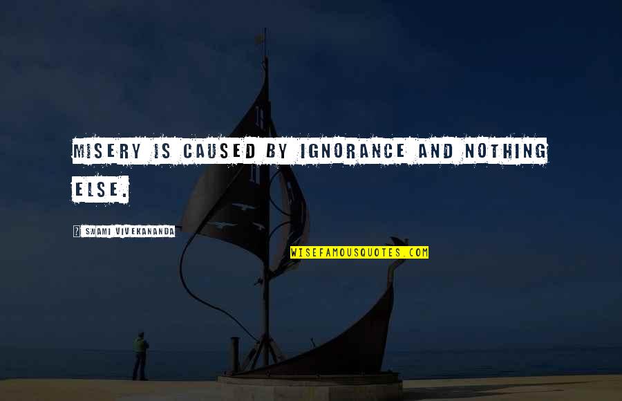 Eservices Quotes By Swami Vivekananda: Misery is caused by ignorance and nothing else. Eservices Quotes By Swami Vivekananda: Misery is caused by ignorance and nothing else.