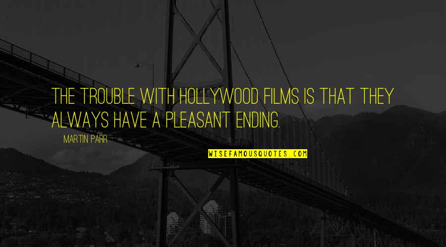 Esetleg Bistro Quotes By Martin Parr: The trouble with Hollywood films is that they