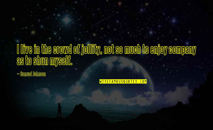 Esetleg Bistro Quotes By Samuel Johnson: I live in the crowd of jollity, not