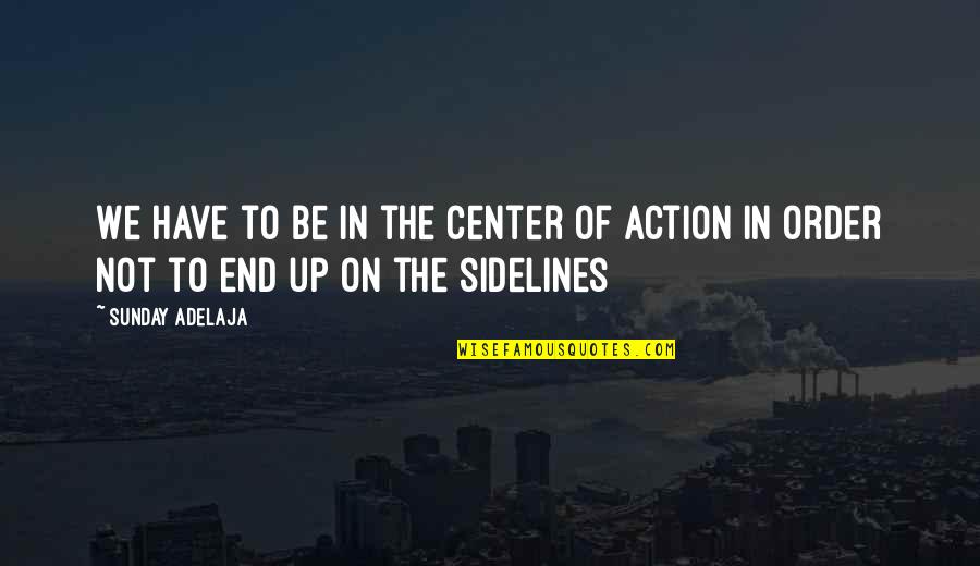 Esetleg N Met L Quotes By Sunday Adelaja: We have to be in the center of