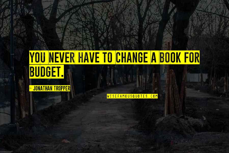 Esfandiar Haghverdi Quotes By Jonathan Tropper: You never have to change a book for Esfandiar Haghverdi Quotes By Jonathan Tropper: You never have to change a book for