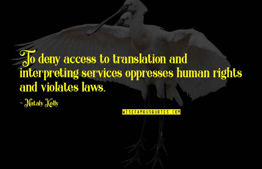 Esfandiar Haghverdi Quotes By Nataly Kelly: To deny access to translation and interpreting services Esfandiar Haghverdi Quotes By Nataly Kelly: To deny access to translation and interpreting services