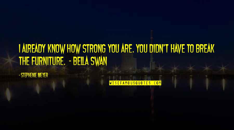 Esfandiar Haghverdi Quotes By Stephenie Meyer: I already know how strong you are. You Esfandiar Haghverdi Quotes By Stephenie Meyer: I already know how strong you are. You