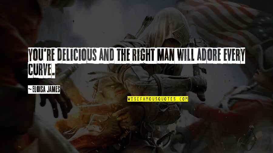 Esfaquearam Quotes By Eloisa James: you're delicious and the right man will adore Esfaquearam Quotes By Eloisa James: you're delicious and the right man will adore
