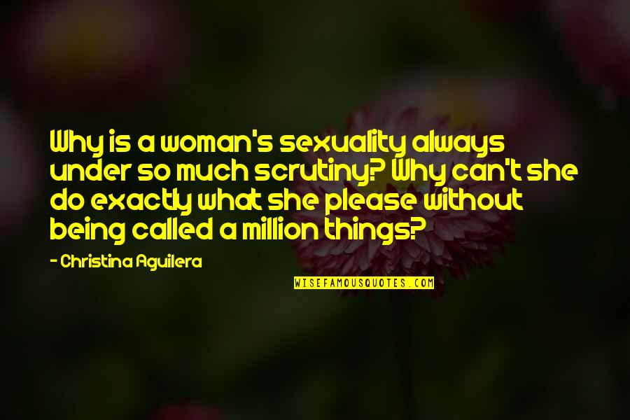 Esferas Colgantes Quotes By Christina Aguilera: Why is a woman's sexuality always under so Esferas Colgantes Quotes By Christina Aguilera: Why is a woman's sexuality always under so