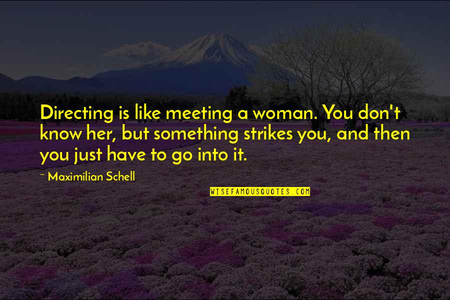 Esferas En Quotes By Maximilian Schell: Directing is like meeting a woman. You don't
