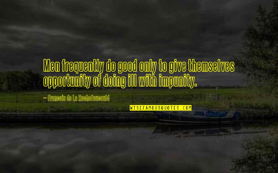 Esfolar Javali Quotes By Francois De La Rochefoucauld: Men frequently do good only to give themselves Esfolar Javali Quotes By Francois De La Rochefoucauld: Men frequently do good only to give themselves