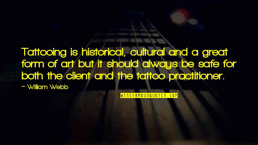 Esfolar Store Quotes By William Webb: Tattooing is historical, cultural and a great form