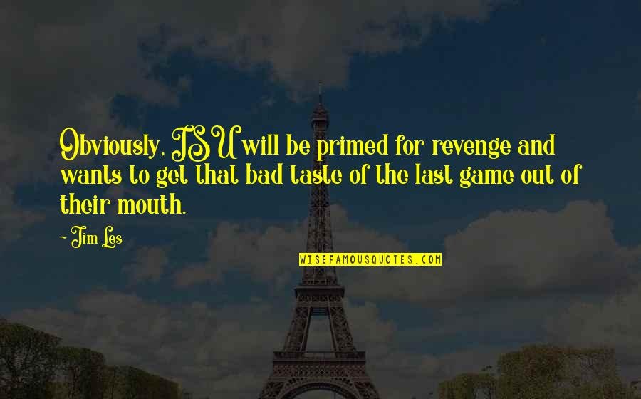 Esformes Hebrew Quotes By Jim Les: Obviously, ISU will be primed for revenge and Esformes Hebrew Quotes By Jim Les: Obviously, ISU will be primed for revenge and