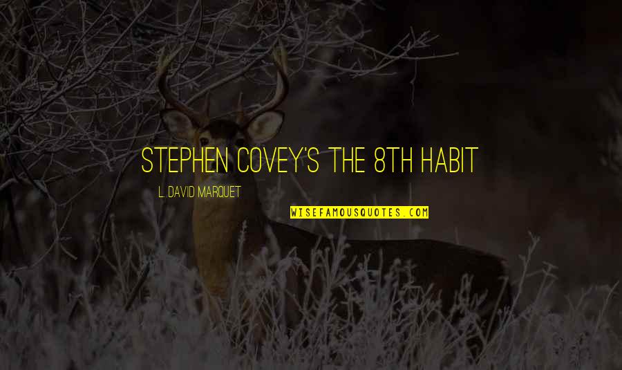 Esforzaos Quotes By L. David Marquet: Stephen Covey's The 8th Habit Esforzaos Quotes By L. David Marquet: Stephen Covey's The 8th Habit