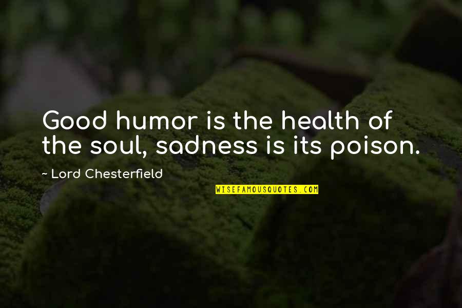 Esforzar Definicion Quotes By Lord Chesterfield: Good humor is the health of the soul, Esforzar Definicion Quotes By Lord Chesterfield: Good humor is the health of the soul,