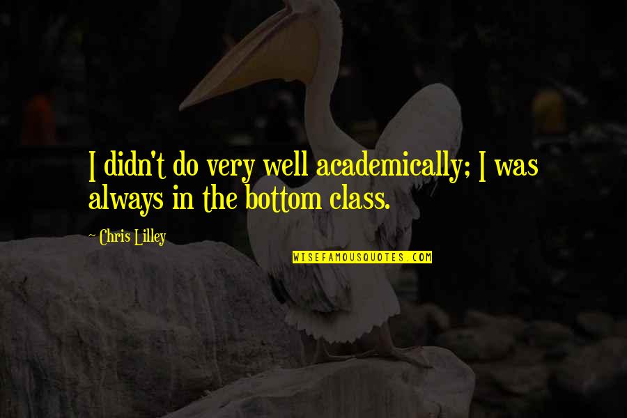Esforzare Quotes By Chris Lilley: I didn't do very well academically; I was
