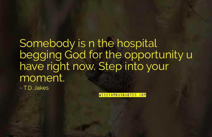 Esforzare Quotes By T.D. Jakes: Somebody is n the hospital begging God for Esforzare Quotes By T.D. Jakes: Somebody is n the hospital begging God for