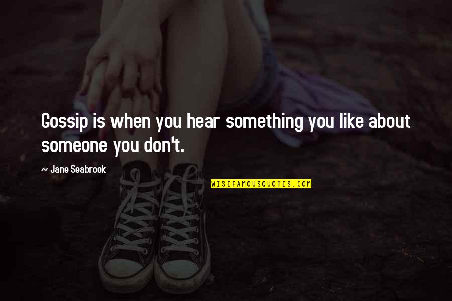 Esforzarse Sinonimo Quotes By Jane Seabrook: Gossip is when you hear something you like