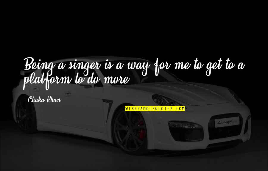 Esfregando Irma Quotes By Chaka Khan: Being a singer is a way for me