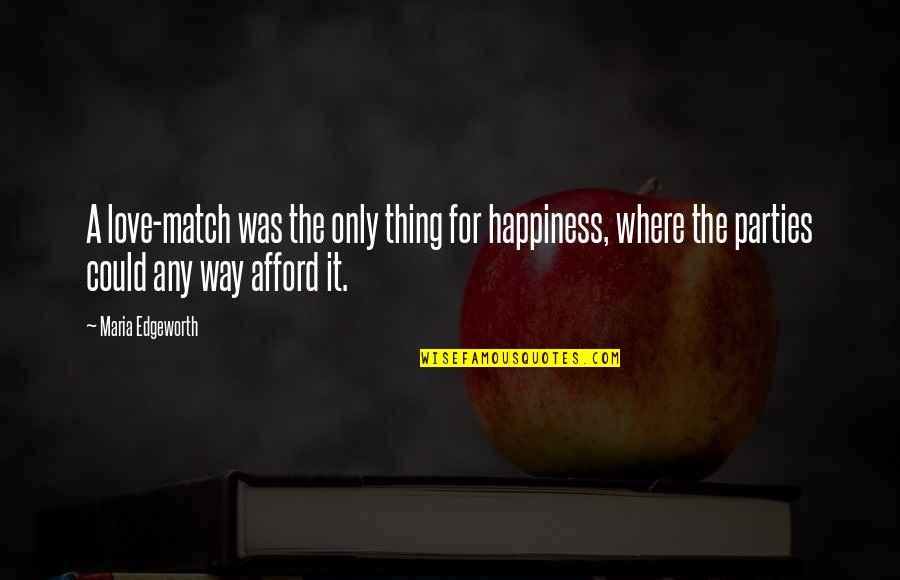 Esfuercen Quotes By Maria Edgeworth: A love-match was the only thing for happiness, Esfuercen Quotes By Maria Edgeworth: A love-match was the only thing for happiness,