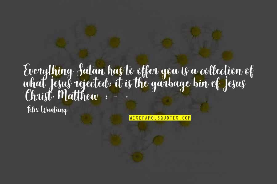 Esfuerces Quotes By Felix Wantang: Everything Satan has to offer you is a