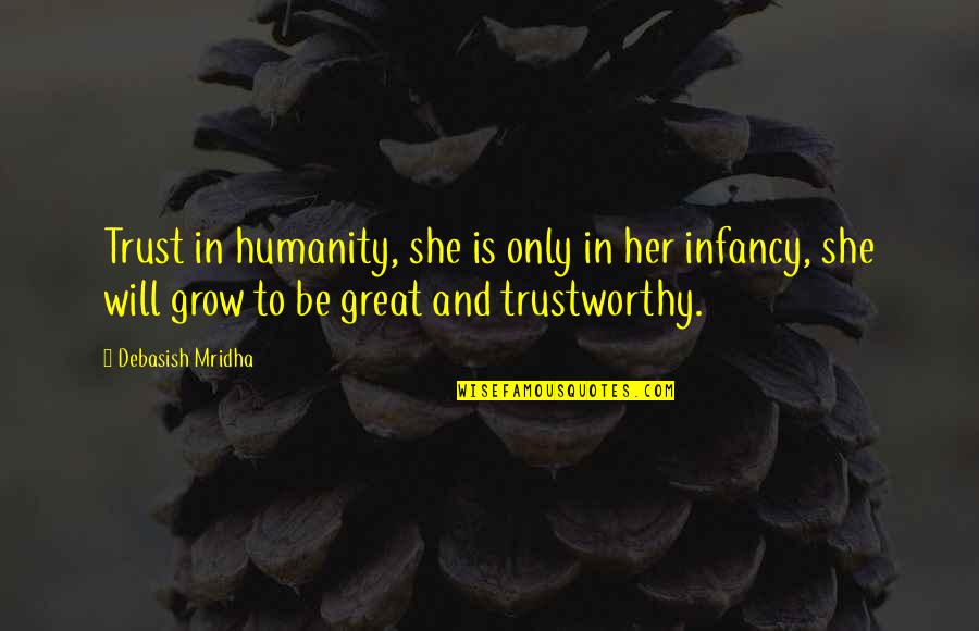 Esfuerzo Axial Quotes By Debasish Mridha: Trust in humanity, she is only in her Esfuerzo Axial Quotes By Debasish Mridha: Trust in humanity, she is only in her