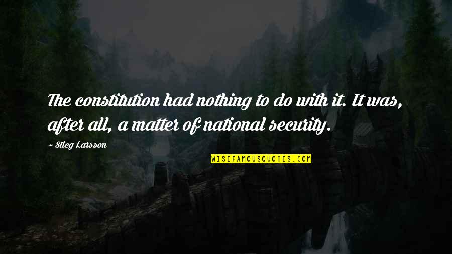 Esfuerzo Axial Quotes By Stieg Larsson: The constitution had nothing to do with it. Esfuerzo Axial Quotes By Stieg Larsson: The constitution had nothing to do with it.