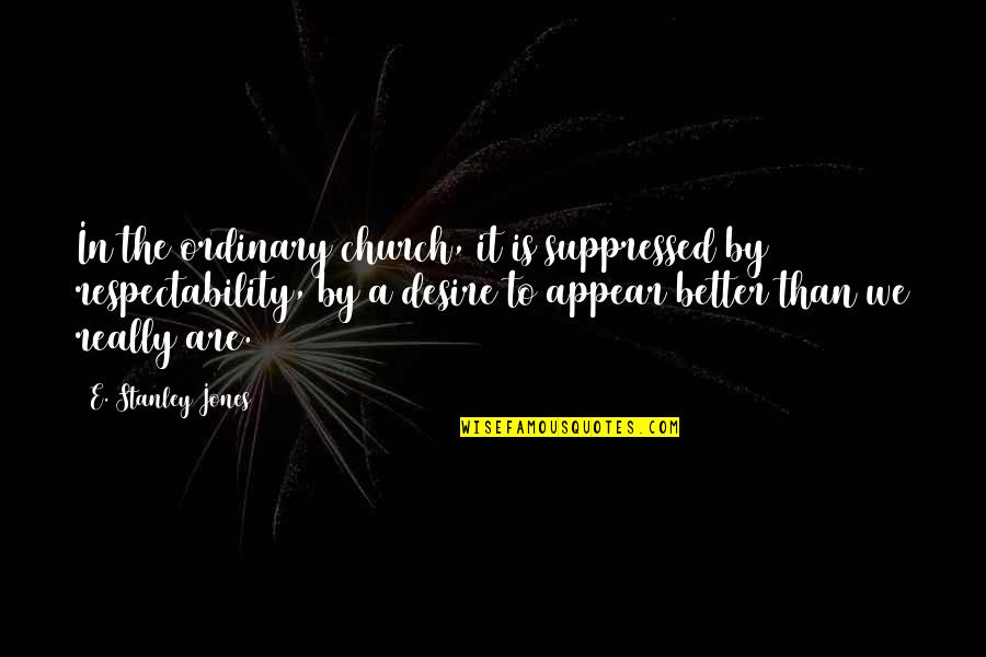 Esfuerzo Cortante Quotes By E. Stanley Jones: In the ordinary church, it is suppressed by Esfuerzo Cortante Quotes By E. Stanley Jones: In the ordinary church, it is suppressed by
