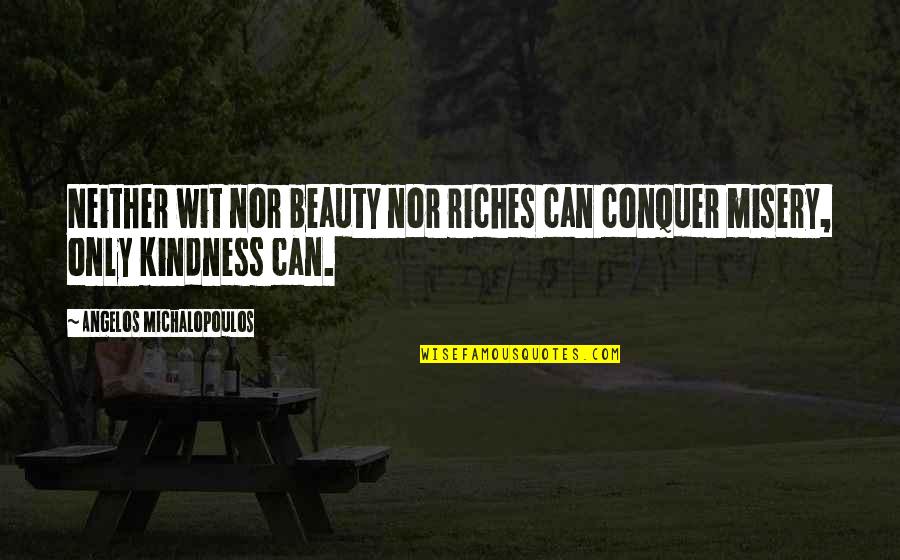 Esfuerzos Sinonimos Quotes By Angelos Michalopoulos: Neither wit nor beauty nor riches can conquer