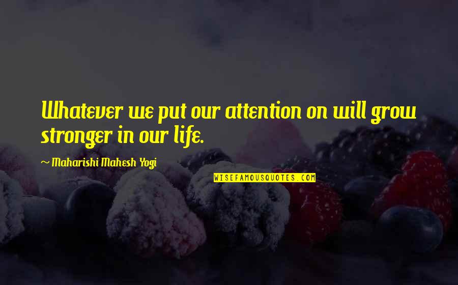 Esgar 2021 Quotes By Maharishi Mahesh Yogi: Whatever we put our attention on will grow
