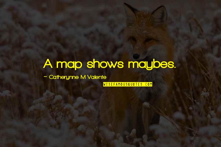 Esgoto Em Quotes By Catherynne M Valente: A map shows maybes.