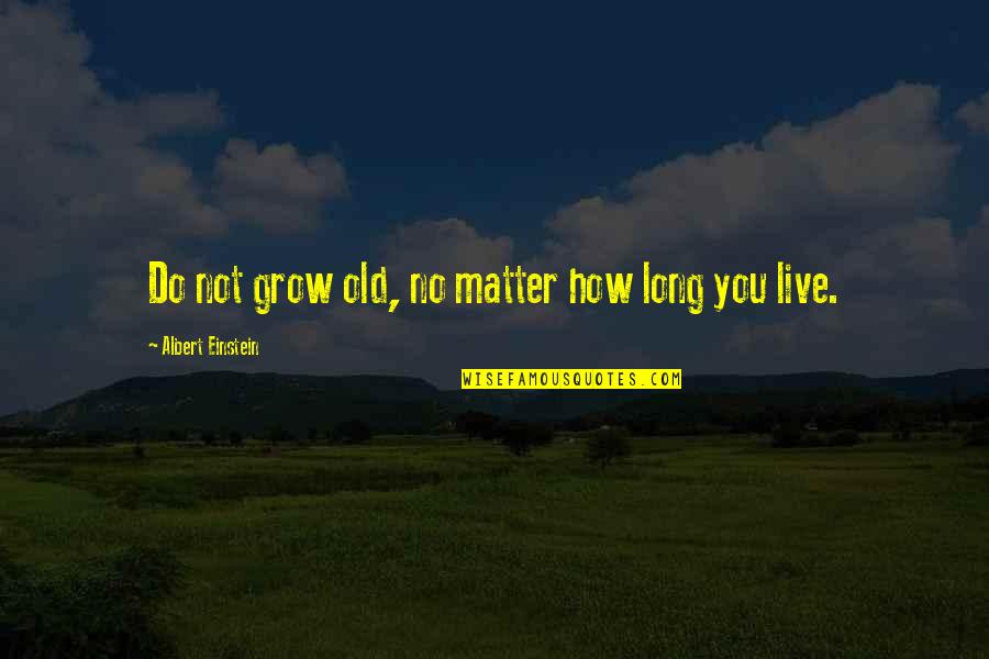 Esgrimir Sinonimo Quotes By Albert Einstein: Do not grow old, no matter how long Esgrimir Sinonimo Quotes By Albert Einstein: Do not grow old, no matter how long