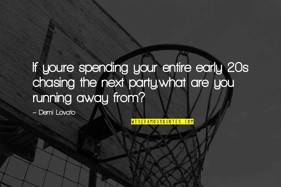 Esgrimir Sinonimo Quotes By Demi Lovato: If you're spending your entire early 20s chasing Esgrimir Sinonimo Quotes By Demi Lovato: If you're spending your entire early 20s chasing