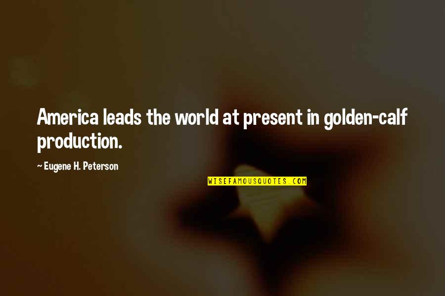 Esgrimir Sinonimo Quotes By Eugene H. Peterson: America leads the world at present in golden-calf Esgrimir Sinonimo Quotes By Eugene H. Peterson: America leads the world at present in golden-calf