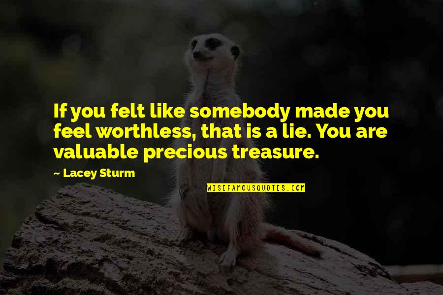 Esguicho Para Quotes By Lacey Sturm: If you felt like somebody made you feel Esguicho Para Quotes By Lacey Sturm: If you felt like somebody made you feel