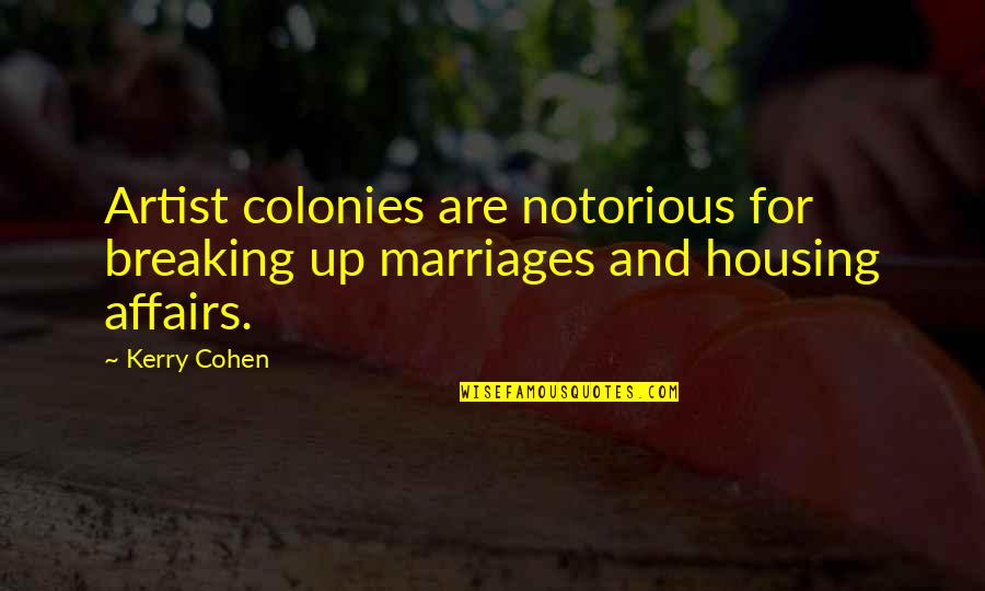 Esguicho Quotes By Kerry Cohen: Artist colonies are notorious for breaking up marriages