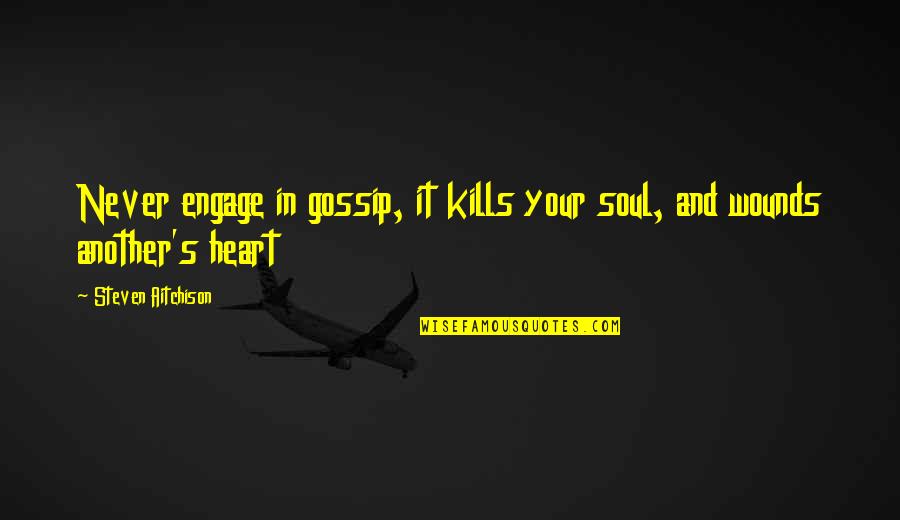 Esha Deol Quotes By Steven Aitchison: Never engage in gossip, it kills your soul, Esha Deol Quotes By Steven Aitchison: Never engage in gossip, it kills your soul,
