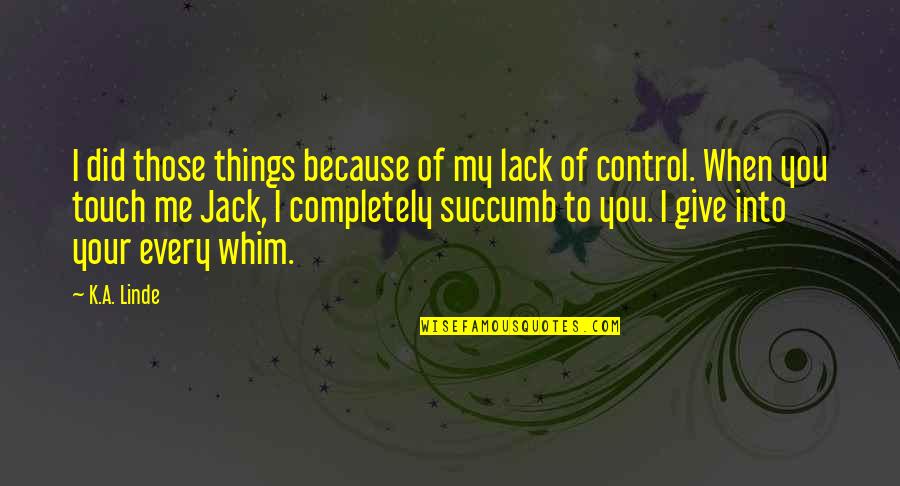 Esha Jamal Quotes By K.A. Linde: I did those things because of my lack Esha Jamal Quotes By K.A. Linde: I did those things because of my lack