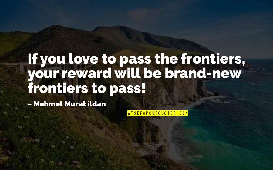 Eshalla Quotes By Mehmet Murat Ildan: If you love to pass the frontiers, your