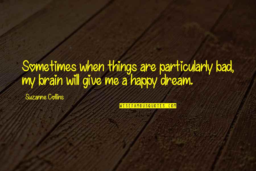 Eshay Quotes By Suzanne Collins: Sometimes when things are particularly bad, my brain