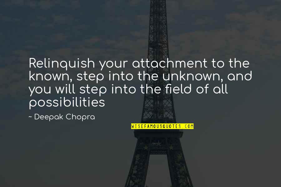 Eshelmans Mentor Quotes By Deepak Chopra: Relinquish your attachment to the known, step into Eshelmans Mentor Quotes By Deepak Chopra: Relinquish your attachment to the known, step into