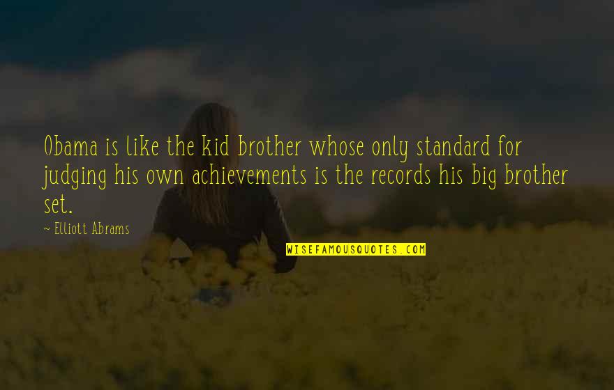 Eshelmans Mentor Quotes By Elliott Abrams: Obama is like the kid brother whose only Eshelmans Mentor Quotes By Elliott Abrams: Obama is like the kid brother whose only