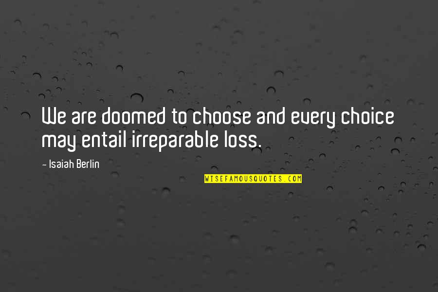 Eshelmans Transportation Quotes By Isaiah Berlin: We are doomed to choose and every choice