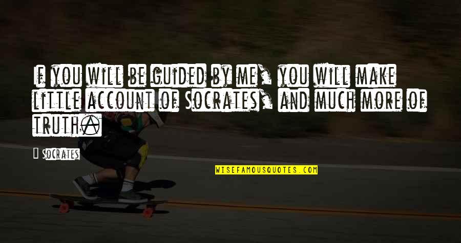 Esh'i Quotes By Socrates: If you will be guided by me, you