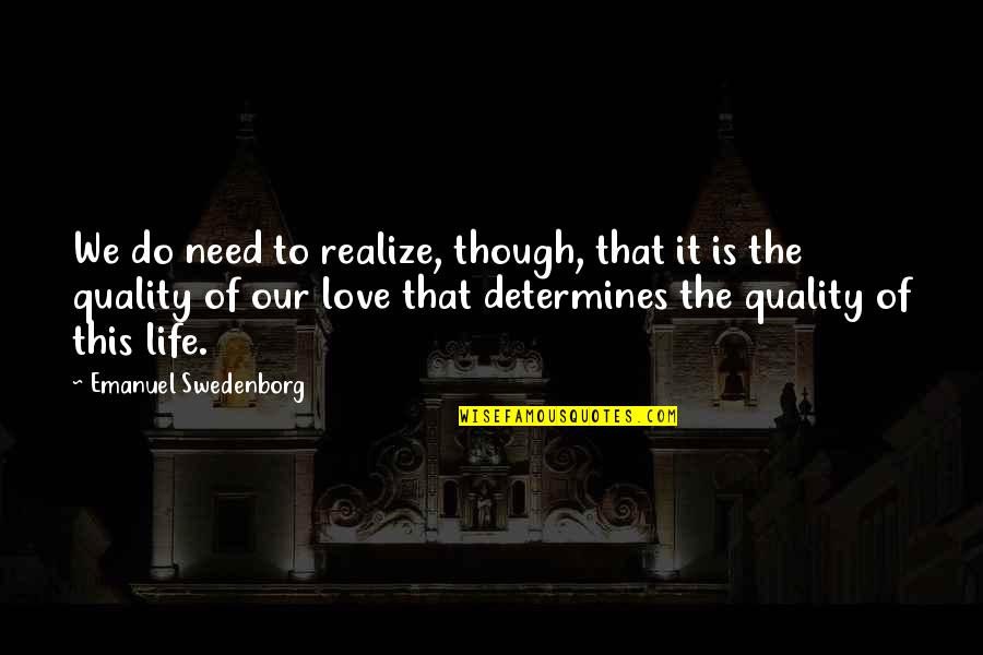 Eshkolor Quotes By Emanuel Swedenborg: We do need to realize, though, that it