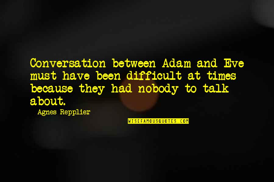 Esho Quotes By Agnes Repplier: Conversation between Adam and Eve must have been