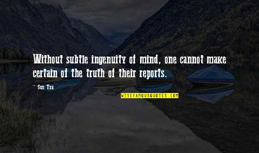 Eshref Pasa Quotes By Sun Tzu: Without subtle ingenuity of mind, one cannot make