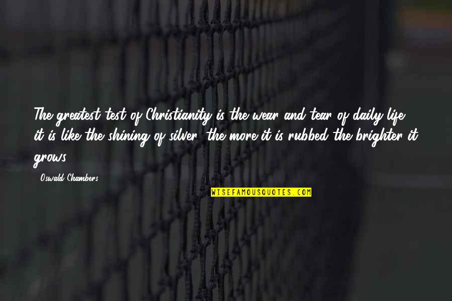 Eshte Netpa Quotes By Oswald Chambers: The greatest test of Christianity is the wear Eshte Netpa Quotes By Oswald Chambers: The greatest test of Christianity is the wear