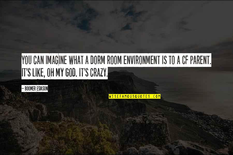 Esiason Boomer Quotes By Boomer Esiason: You can imagine what a dorm room environment Esiason Boomer Quotes By Boomer Esiason: You can imagine what a dorm room environment