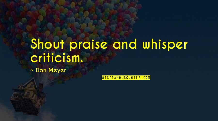 Esiason Foundation Quotes By Don Meyer: Shout praise and whisper criticism.