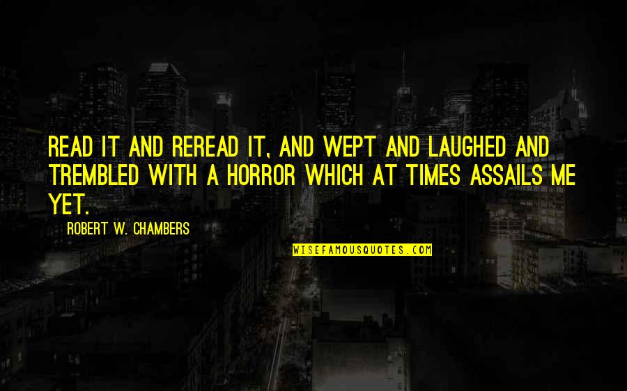 Esiason Stats Quotes By Robert W. Chambers: read it and reread it, and wept and Esiason Stats Quotes By Robert W. Chambers: read it and reread it, and wept and
